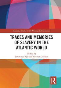 Cover image for Traces and Memories of Slavery in the Atlantic World