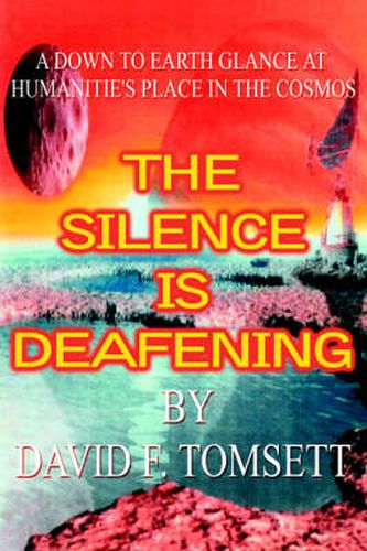 Cover image for The Silence is Deafening: A Down to Earth Glance at Humanitie's Place in the Cosmos