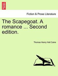 Cover image for The Scapegoat. a Romance ... Second Edition.