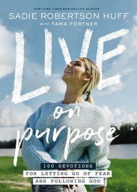 Cover image for Live on Purpose: 100 Devotions for Letting Go of Fear and Following God