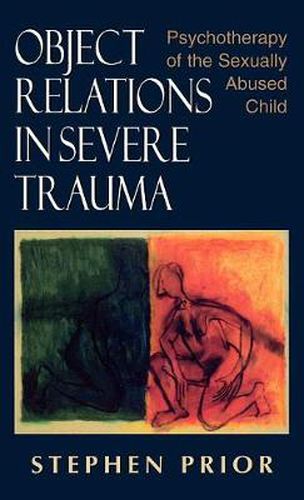 Cover image for Object Relations in Severe Trauma: Psychotherapy of the Sexually Abused Child