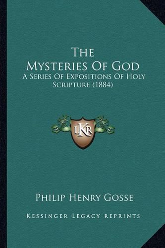 The Mysteries of God: A Series of Expositions of Holy Scripture (1884)