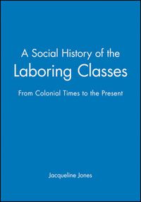 Cover image for A Social History of Laboring Classes: Colonial to the Present
