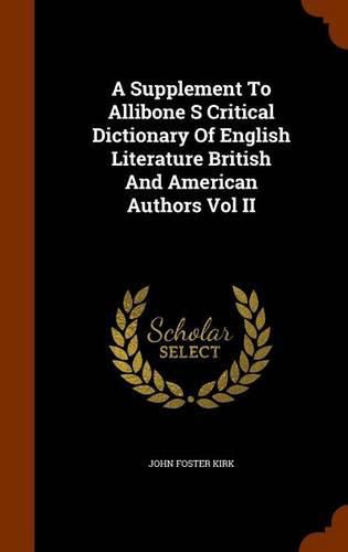 A Supplement to Allibone S Critical Dictionary of English Literature British and American Authors Vol II