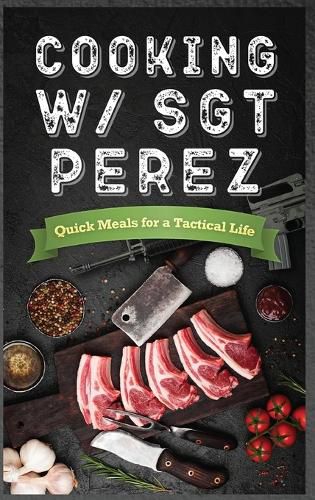 Cooking w/ Sgt Perez "Quick Meals for a Tactical Life "