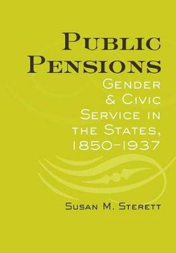 Cover image for Public Pensions: Gender and Civic Service in the United States, 1850-1937