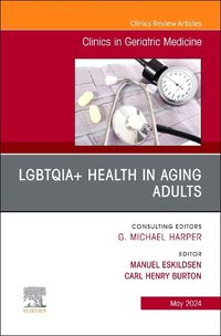 Cover image for LGBTQIA+ Health in Aging Adults, An Issue of Clinics in Geriatric Medicine: Volume 40-2