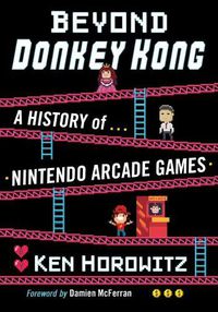 Cover image for Beyond Donkey Kong: A History of Nintendo Arcade Games