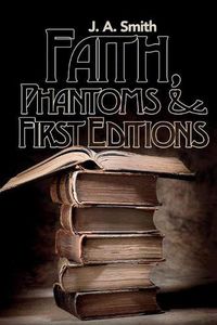 Cover image for Faith, Phantoms & First Editions