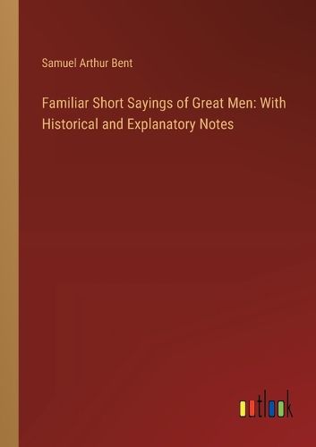 Cover image for Familiar Short Sayings of Great Men