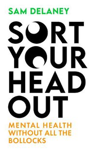 Cover image for Sort Your Head Out: Adventures in anxiety, addiction and losing your marbles