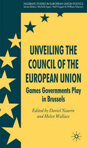 Cover image for Unveiling the Council of the European Union: Games Governments Play in Brussels