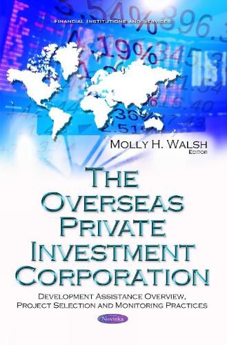 Cover image for Overseas Private Investment Corporation: Development Assistance Overview, Project Selection & Monitoring Practices