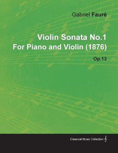 Violin Sonata No.1 By Gabriel Faure For Piano and Violin (1876) Op.13