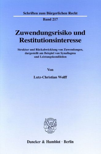 Cover image for Zuwendungsrisiko Und Restitutionsinteresse: Struktur Und Ruckabwicklung Von Zuwendungen, Dargestellt Am Beispiel Von Synallagma Und Leistungskondiktion
