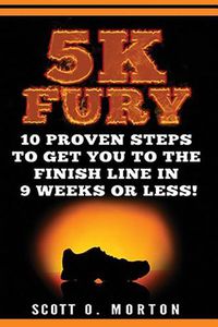 Cover image for 5k Fury: 10 Proven Steps to Get You to the Finish Line in 9 Weeks or Less!