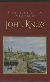 Cover image for The Select Practical Writings of John Knox