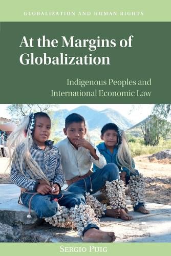 At the Margins of Globalization: Indigenous Peoples and International Economic Law