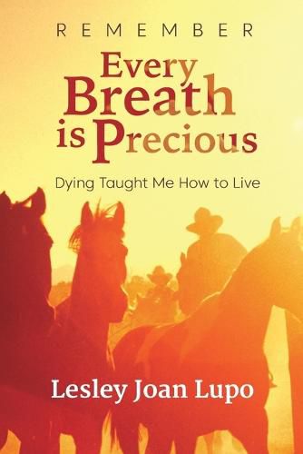 Cover image for Remember, Every Breath is Precious: Dying Taught Me How to Live