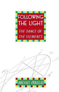 Cover image for Following the Light: the Dance of the Elements