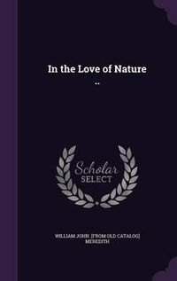 Cover image for In the Love of Nature ..