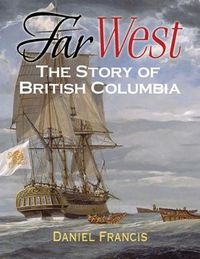 Cover image for Far West: The Story of British Columbia