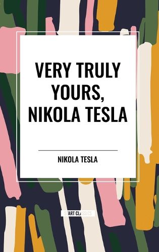 Very Truly Yours, Nikola Tesla