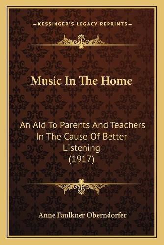 Cover image for Music in the Home: An Aid to Parents and Teachers in the Cause of Better Listening (1917)