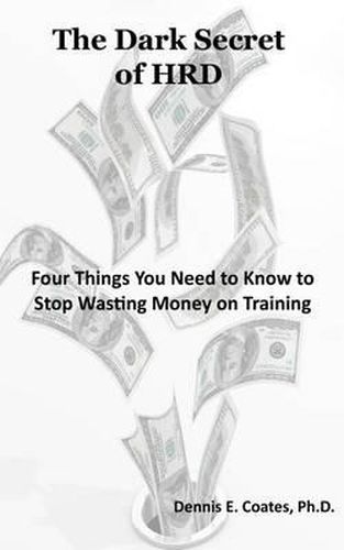 Cover image for The Dark Secret of HRD: Four Things You Need to Know to Stop Wasting Money on Training