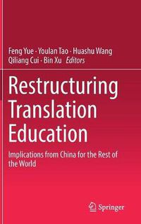 Cover image for Restructuring Translation Education: Implications from China for the Rest of the World