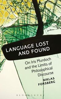 Cover image for Language Lost and Found: On Iris Murdoch and the Limits of Philosophical Discourse