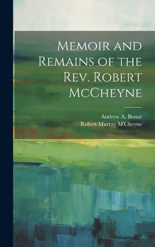 Memoir and Remains of the Rev. Robert McCheyne