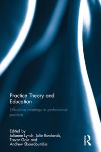 Cover image for Practice Theory and Education: Diffractive readings in professional practice