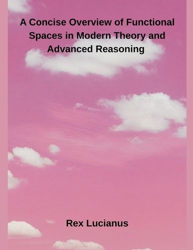 Cover image for A Concise Overview of Functional Spaces in Modern Theory and Advanced Reasoning