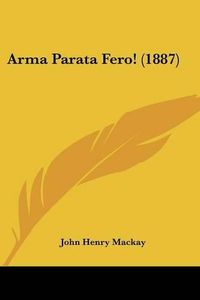 Cover image for Arma Parata Fero! (1887)