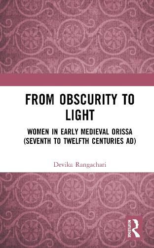 Cover image for From Obscurity to Light: Women in Early Medieval Orissa (Seventh to Twelfth Centuries ad)