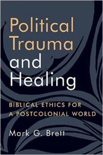 Political Trauma and Healing: Biblical Ethics for a Postcolonial World