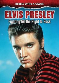 Cover image for Elvis Presley: Fighting for the Right to Rock