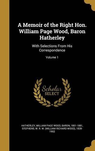 Cover image for A Memoir of the Right Hon. William Page Wood, Baron Hatherley