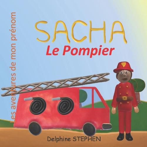 Sacha le Pompier: Les aventures de mon prenom