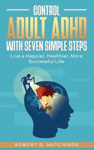 Cover image for Control Adult ADHD with Seven Simple Steps