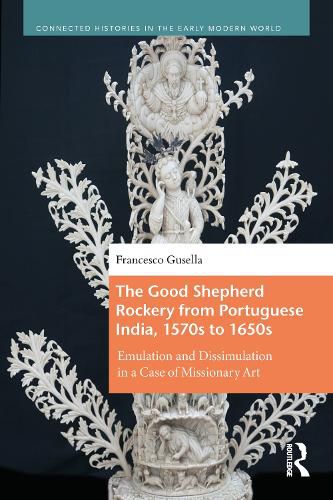 Cover image for The Good Shepherd Rockery from Portuguese India, 1570s to 1650s