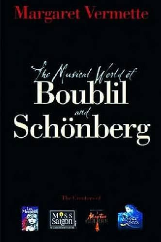 Cover image for The Musical World of Boublil and Schenberg: The Creators of Les Miserables, Miss Saigon, Martin Guerre and The Pirate Queen