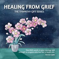 Cover image for Healing From Grief: The Sympathy Gift Series