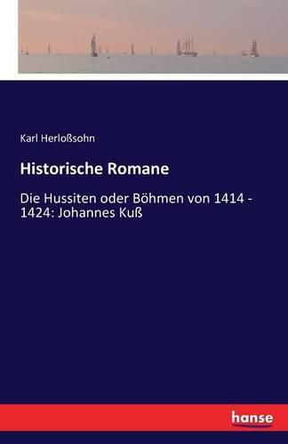 Cover image for Historische Romane: Die Hussiten oder Boehmen von 1414 - 1424: Johannes Kuss