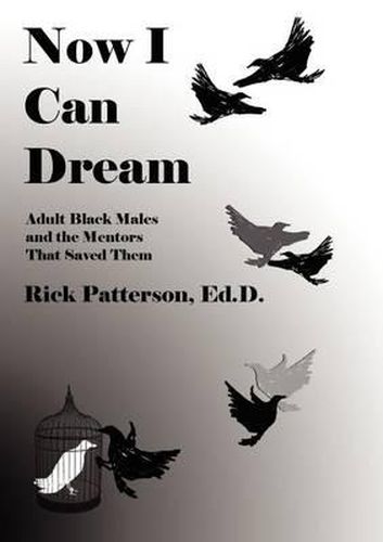 Cover image for Now I Can Dream: Adult Black Males and the Mentors That Saved Them