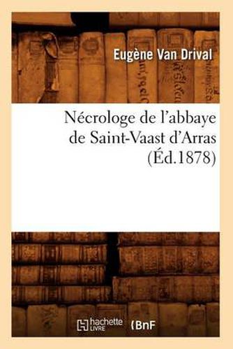 Necrologe de l'Abbaye de Saint-Vaast d'Arras (Ed.1878)