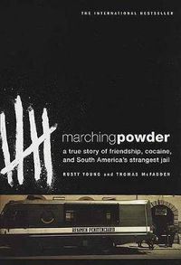 Cover image for Marching Powder: A True Story of Friendship, Cocaine, and South America's Strangest Jail