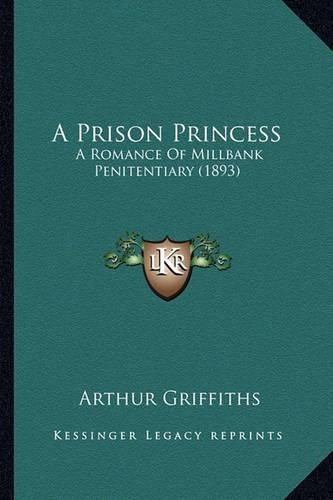 Cover image for A Prison Princess: A Romance of Millbank Penitentiary (1893)