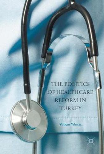 Cover image for The Politics of Healthcare Reform in Turkey